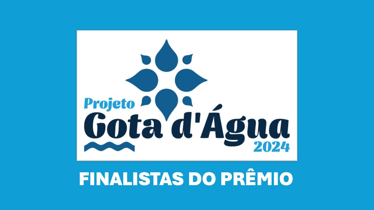 Conheça os finalistas do prêmio “Sua Gota Faz a Diferença 2024”